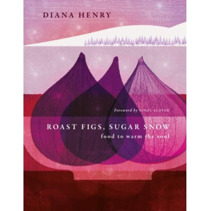 Roast Figs, Sugar Snow - Diana Henry