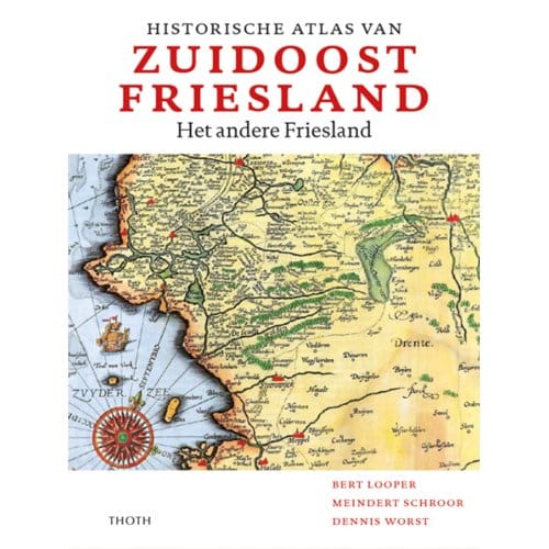 Historische Atlas Van Zuidoost Friesland - Bert Looper