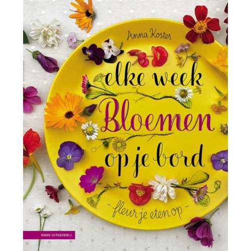 Elke Week Bloemen Op Je Bord - Anna Koster