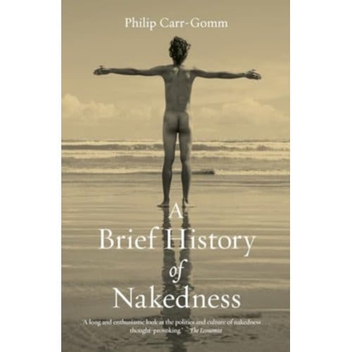 A Brief History Of Nakedness - Philip Carr-Gomm