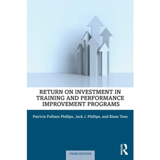 Return On Investment In Training And Performance Improvement Programs - Patricia Pulliam Phillips