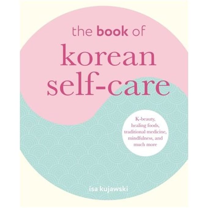 The Book Of Korean Self-Care - Isa Kujawski