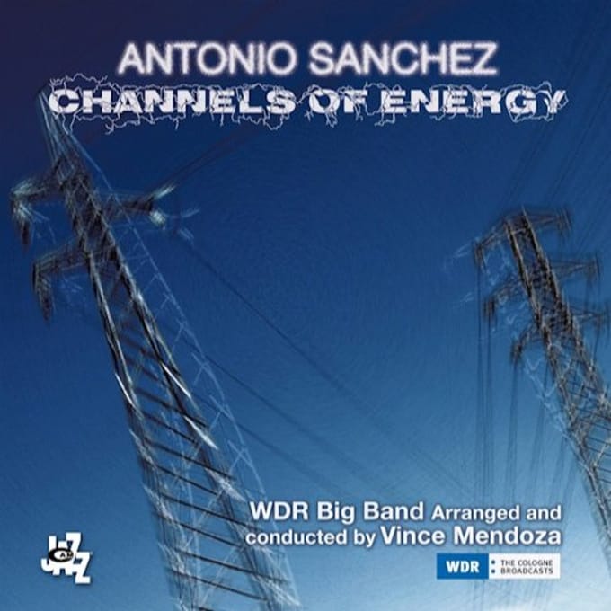 Channels Of Energy - Antonio Sanchez