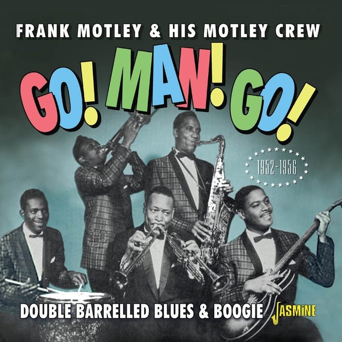 Frank Motley & His Motley Crew - Go! Man! Go! Double Barrelled Blues & Boogie 52-56 (CD)