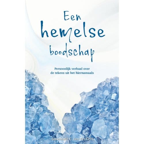 Een Hemelse Boodschap - Annemarie C. van der Grift