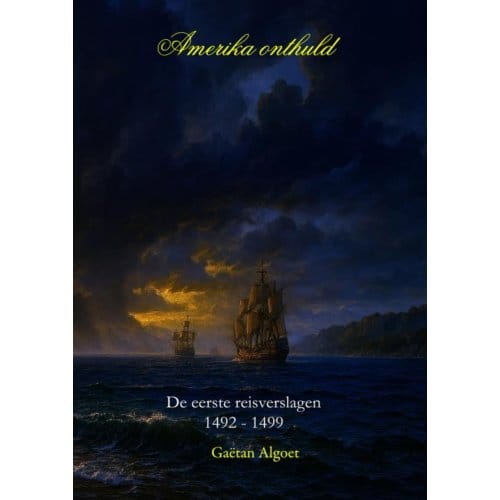 Amerika Onthuld - De Eerste Reisverslagen 1492-1499 - Gaëtan Algoet