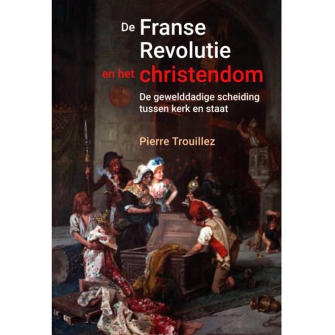 De Franse Revolutie En Het Christendom - Pierre Trouillez