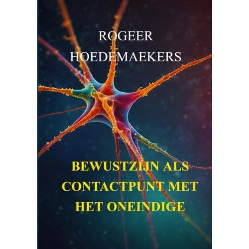 Bewustzijn Als Contactpunt Met Het Oneindige - Rogeer Hoedemaekers