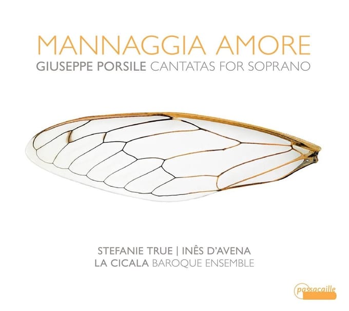 La Cicala Baroque Ensemble, Stefanie True & Inês D'Avena - Porsile: Mannaggia Amore - Cantatas For Soprano (CD)