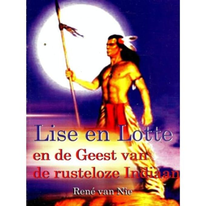 Lise En Lotte En De Geest Van De Rusteloze Indiaan - René van Nie