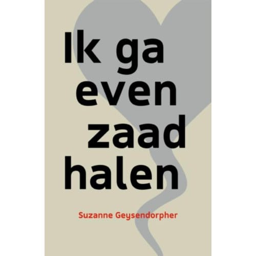 Ik Ga Even Zaad Halen - Suzanne Geysendorpher