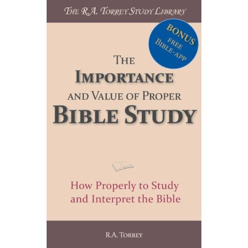The Importance And Value Of Proper Bible Study - R.A. Torrey