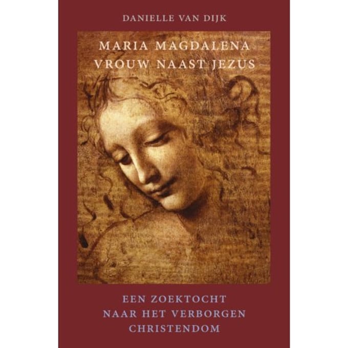 Maria Magdalena, Vrouw Naast Jezus - Danielle van Dijk