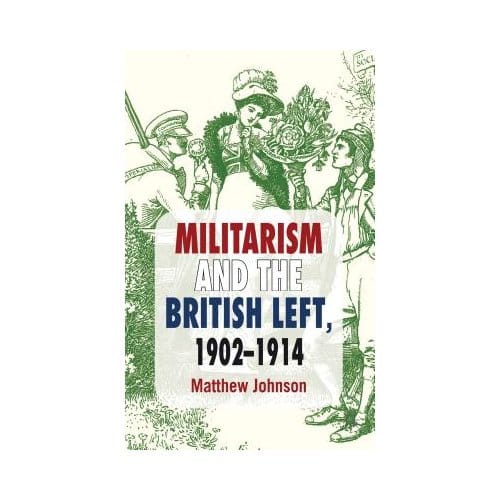 Militarism And The British Left, 1902-1914 - M. Johnson