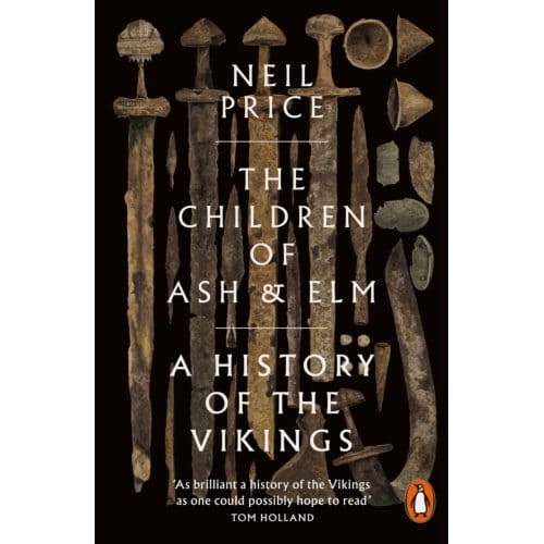 The Children Of Ash And Elm - Neil Price