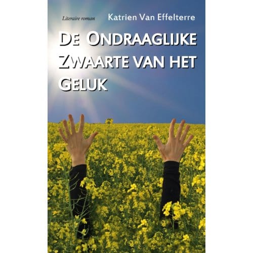 De Ondraaglijke Zwaarte Van Het Geluk - Katrien Van Effelterre