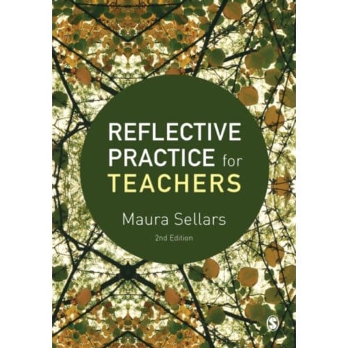 Reflective Practice For Teachers - Sellars, Maura