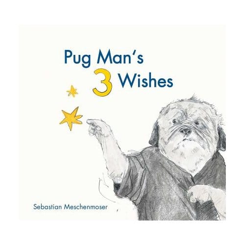 Pug Man's 3 Wishes - Sebastian Meschenmoser
