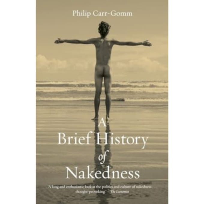 A Brief History Of Nakedness - Philip Carr-Gomm
