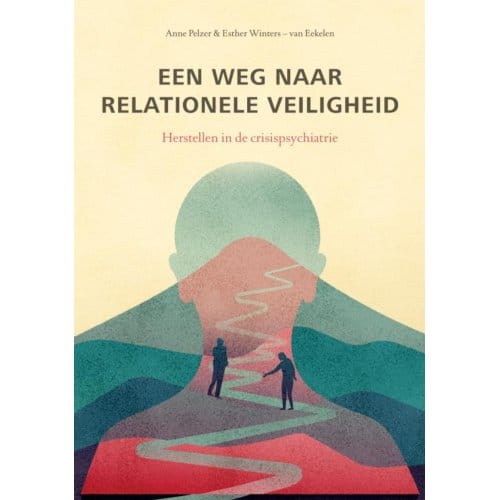 Een Weg Naar Relationele Veiligheid - Anne Pelzer Esther Winters-van E