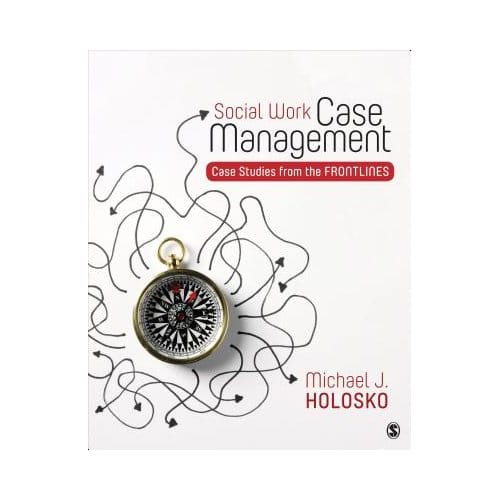 Social Work Case Management: Case Studies From The Frontlines - Holosko