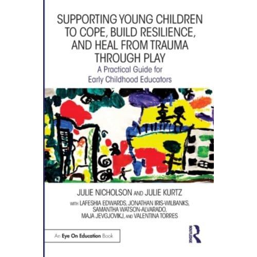 Supporting Young Children To Cope, Build Resilience, And Heal From Trauma Through - Nicholson