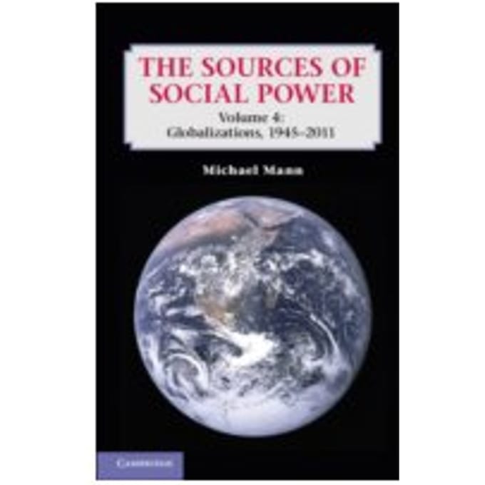 The Sources of Social Power: Volume 4, Globalizations, 1945-2011 - Michael Mann
