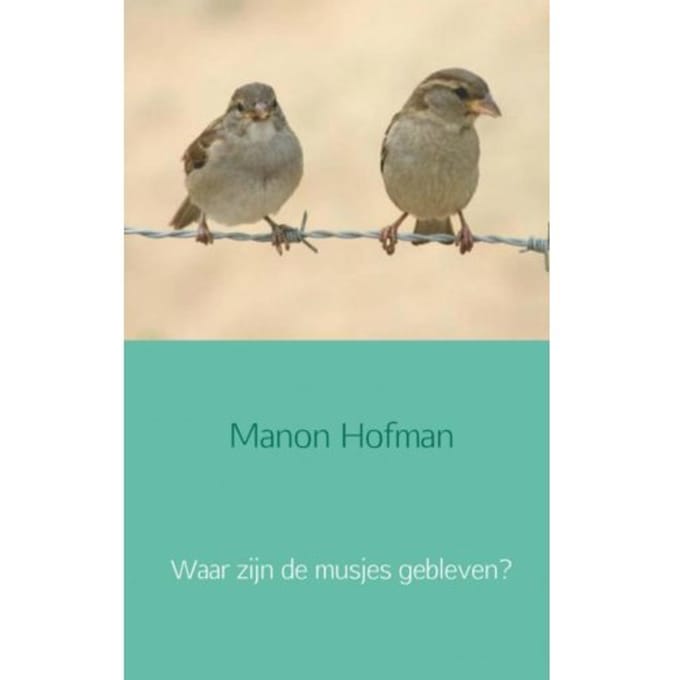 Waar Zijn De Musjes Gebleven? - Manon Hofman