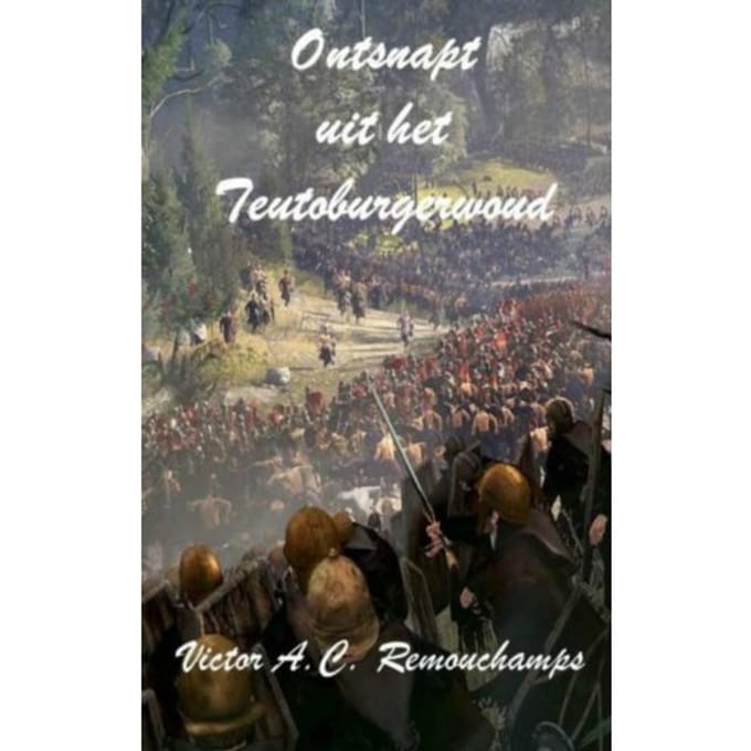 Ontsnapt Uit Het Teutoburgerwoud - Victor A.C. Remouchamps