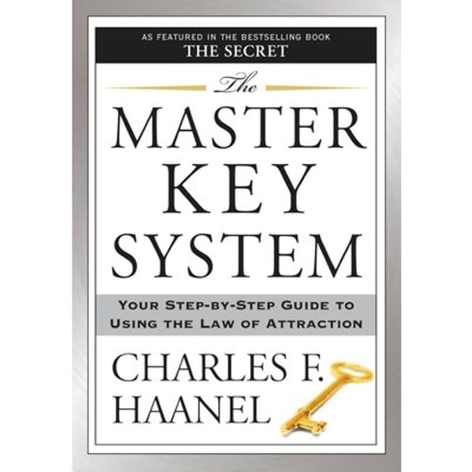 The Master Key System: Your Step-By-Step Guide To Using The Law Of Attraction - Charles F. Haanel