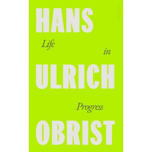 Life In Progress - Hans Ulrich Obrist