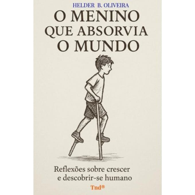O Menino Que Absorvia O Mundo - Helder B. Oliveira