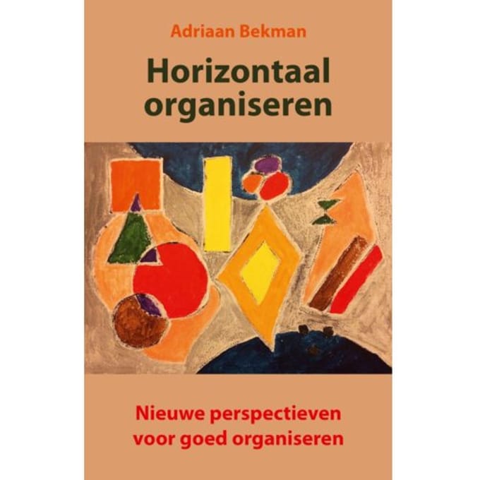 Horizontaal Organiseren - Adriaan Bekman