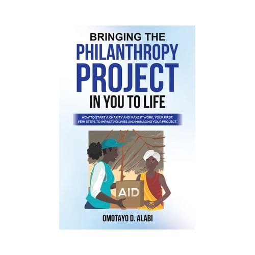 Bringing The Philanthropy Project In You To Life - Omotayo D. Alabi