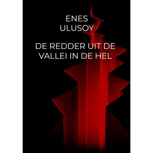 De Redder Uit De Vallei In De Hel - Enes Ulusoy