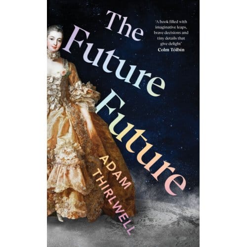 The Future Future - Adam Thirlwell