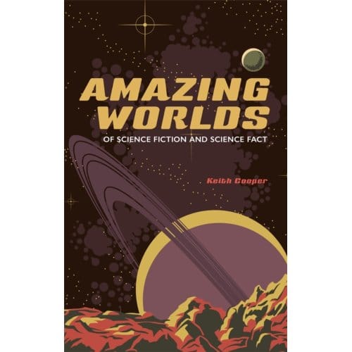 Amazing Worlds Of Science Fiction And Science Fact - Keith Cooper