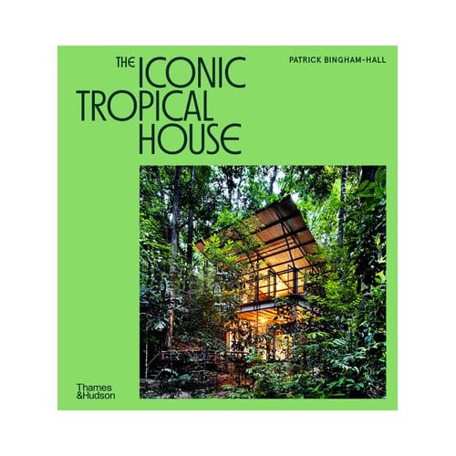 The Iconic Tropical House - Iconic House Series - Patrick Bingham-Hall