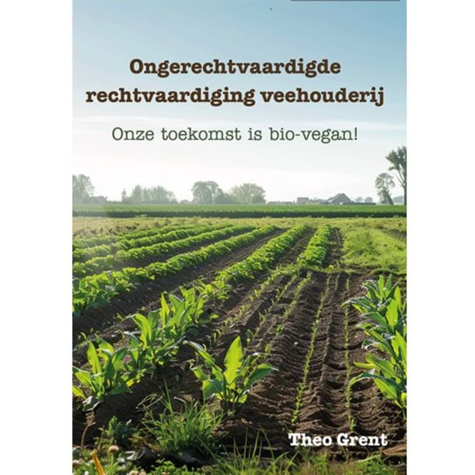 Ongerechtvaardigde Rechtvaardiging Veehouderij - Theo Grent
