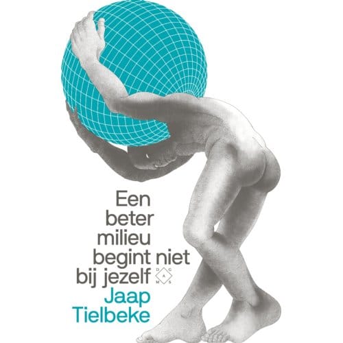 Een Beter Milieu Begint Niet Bij Jezelf - Jaap Tielbeke