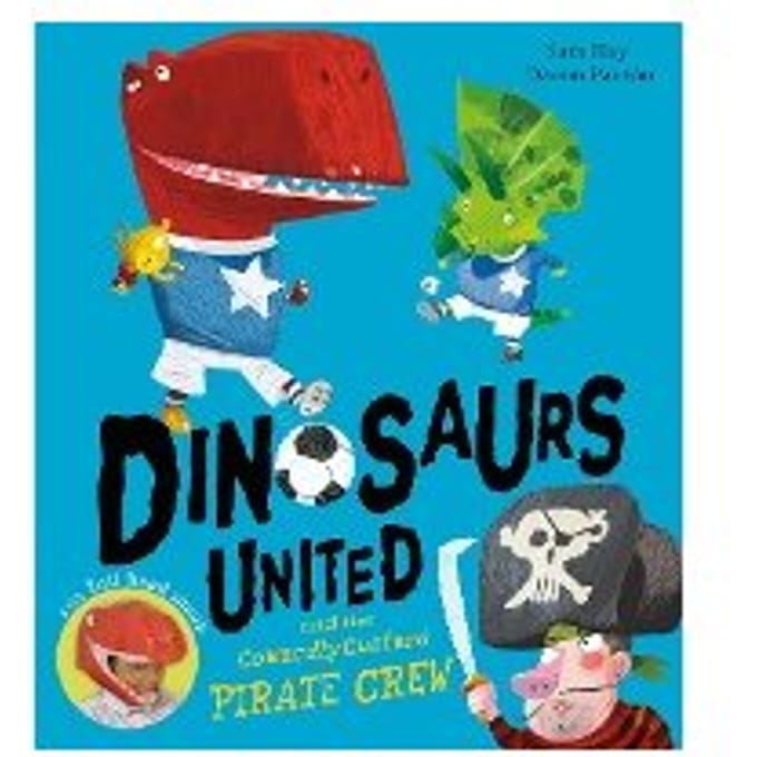 Dinosaurs United And The Cowardly Custard Pirate Crew - Sam Hay