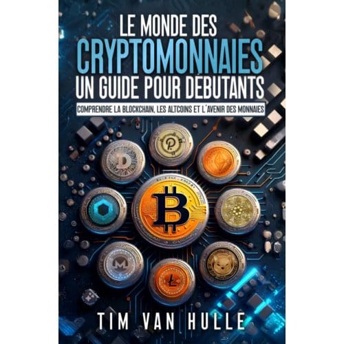 Le Monde Des Cryptomonnaies Un Guide Pour Debutants - Tim Van Hulle