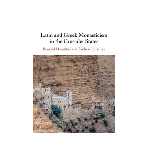 Latin And Greek Monasticism In The Crusader States - Bernard (University of Nottingha