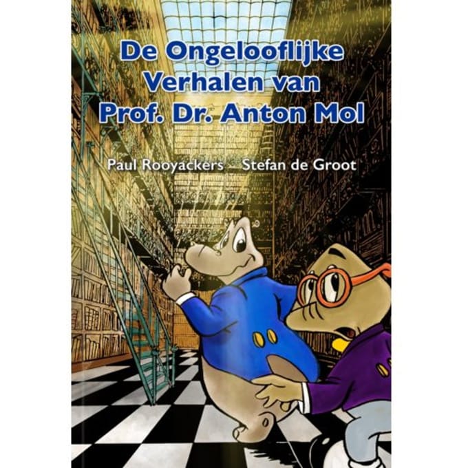 De Ongelooflijke Verhalen Van Prof. Dr. Anton Mol - Paul Rooyackers