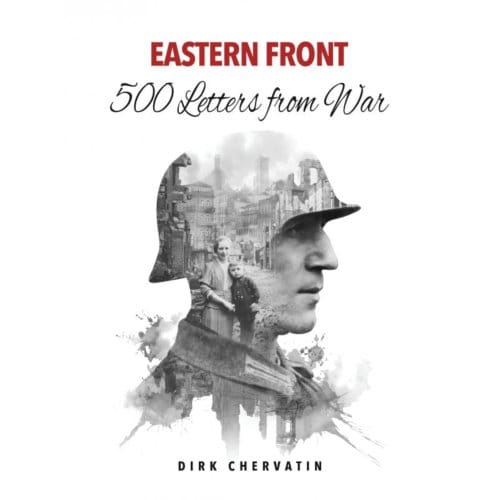 Eastern Front - 500 Letters From War - Dirk Chervatin