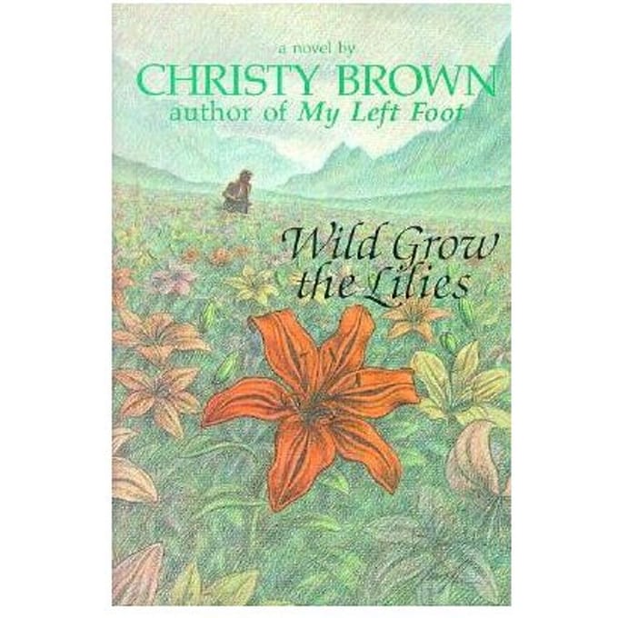 Wild Grow The Lilies - Christy Brown