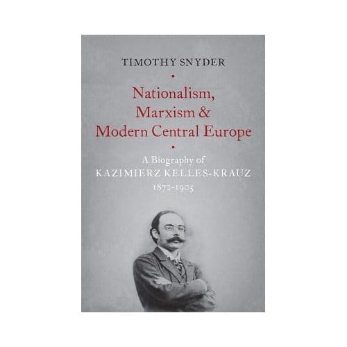 Nationalism, Marxism, And Modern Central Europe - Timothy Snyder