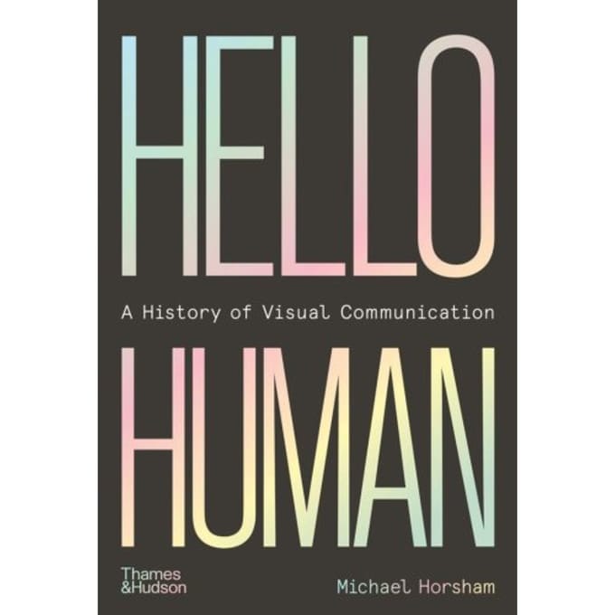 Hello Human: A History Of Visual Communication - Michael Horsham
