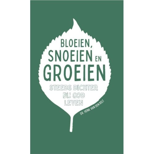 Bloeien, Snoeien En Groeien - Henk van den Belt