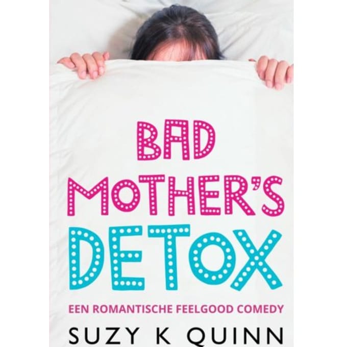 Bad Mother's Detox - Suzy K Quinn